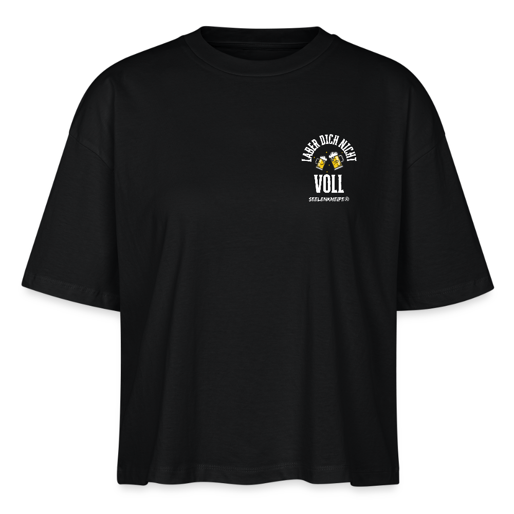 Laber dich nicht voll - Frauen Boxy Bio-T-Shirt / white - Schwarz