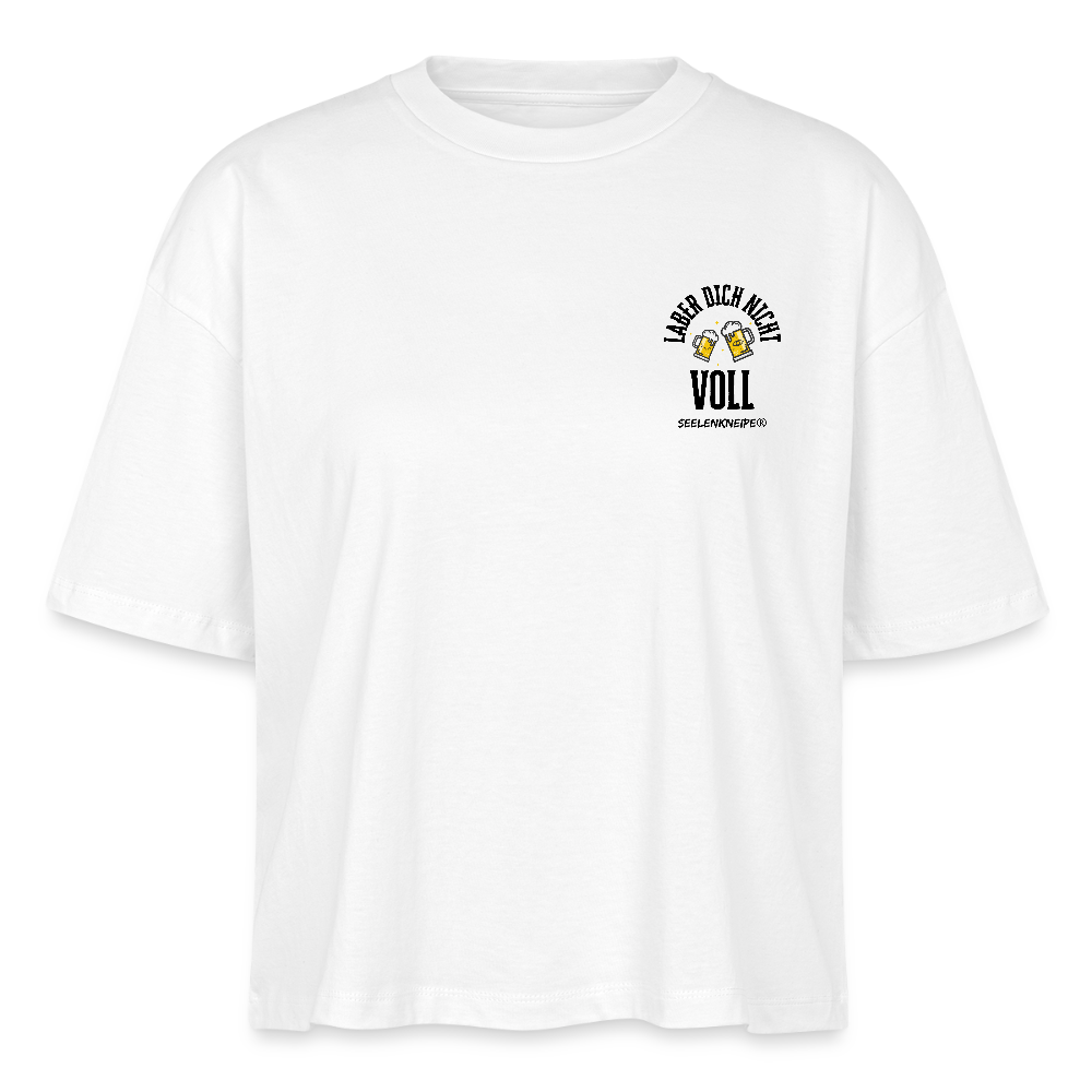 Laber dich nicht voll - Frauen Boxy Bio-T-Shirt - Weiß