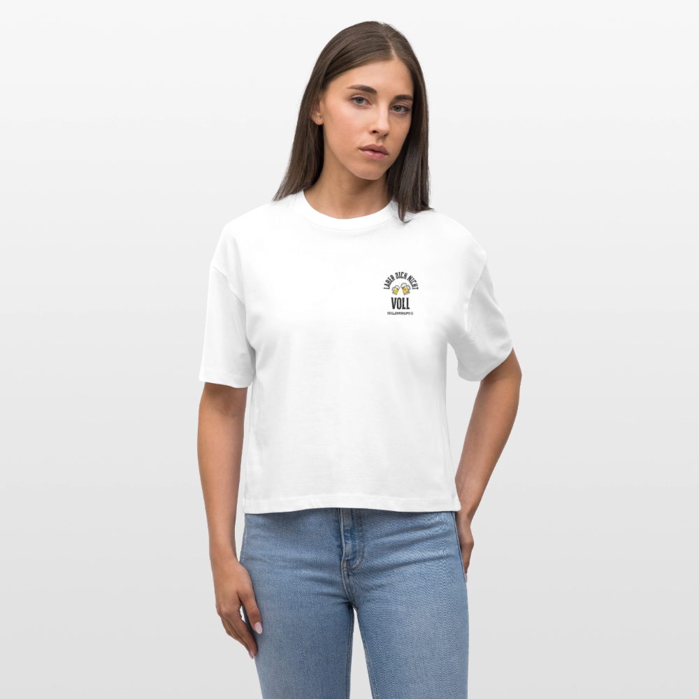 Laber dich nicht voll - Frauen Boxy Bio-T-Shirt - Weiß