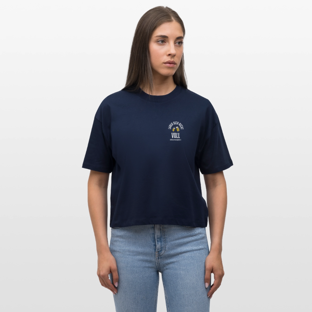 Laber dich nicht voll - Frauen Boxy Bio-T-Shirt / white - Navy