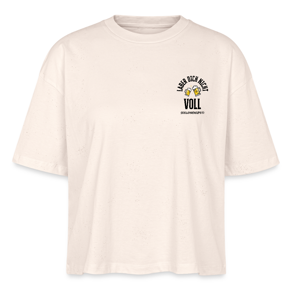 Laber dich nicht voll - Frauen Boxy Bio-T-Shirt - Naturweiß